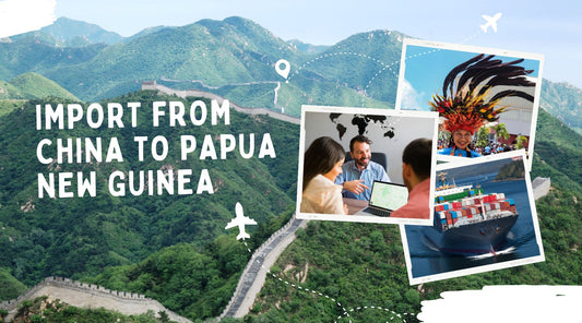 Guide to a Smooth Importing Process from China to Papua New Guinea