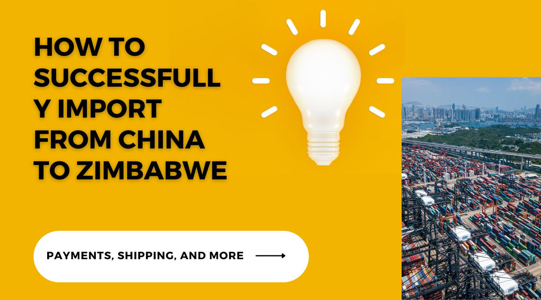 How to Successfully Import From China to Zimbabwe: Payments, Shipping, and More